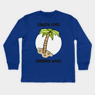 Sandy Toes, Dreamy Woes Beach Dreams Kids Long Sleeve T-Shirt